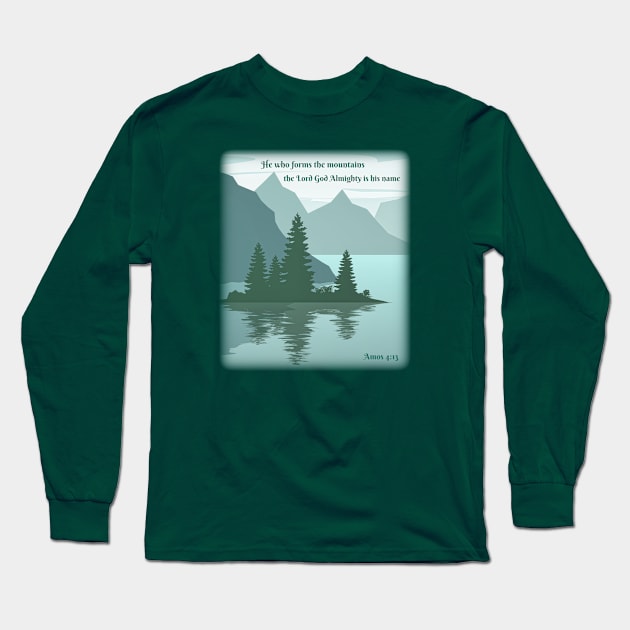 He who formed the mountains, the Lord God Almighty is his name Long Sleeve T-Shirt by FTLOG